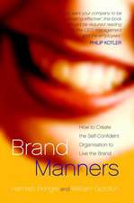 Brand Manners: How to create the self–confident organisation to live the brand