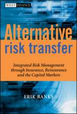 Alternative Risk Transfer – Integrated Risk Management Through Insurance, Reinsurance and the Capital Markets