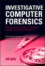 Investigative Computer Forensics – The Practical Guide for Lawyers, Accountants, Investigators, and Business Executives