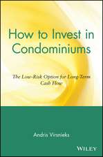 How to Invest in Condominiums – The Low–Risk Option for Long–Term Cash Flow