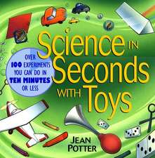 Science in Seconds with Toys: Over 100 Experiments Experiments You Can Do in Ten Minutes or Less