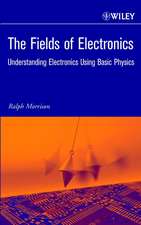 The Fields of Electronics – Understanding Electronics Using Basic Physics