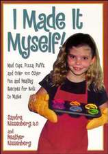 I Made It Myself: Mud Cups, Pizza Puffs, and Over100 Other Fun and Healthy Recipes for Kids to Make