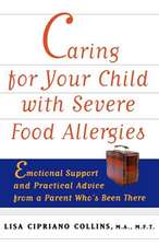 Caring for Your Child with Severe Food Allergies: Emotional Support and Practical Advice from a Parent Who's Been There