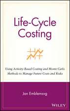 Life–Cycle Costing – Using Activity–Based Costing & Monte Carlo Methods to Manage Future Costs & Risks