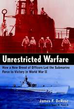 Unrestricted Warfare: How a New Breed of Officers Led the Submarine Force to Victory in World War II