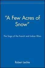 ′A Few Acres of Snow′ – The Saga of the French and Indian Wars