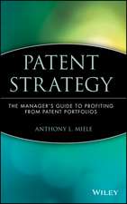 Patent Strategy – The Managers Guide to Profiting from Patent Portfolios