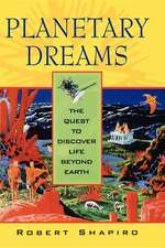 Planetary Dreams: The Quest to Discover Life Beyond Earth