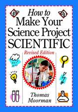 How to Make Your Science Project Scientific Revised Edition