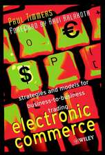 Electronic Commerce – Strategies and Models for Business–to–Business Trading