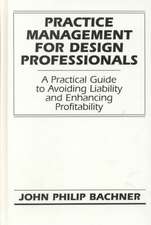 Practice Management for Design Professionals – A Practical Guide to Avoiding Liability & Enhancing Profitability