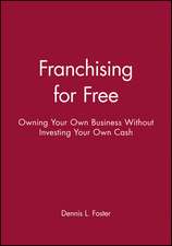 Franchising for Free – Owning Your Own Business Without Investing Your Own Cash