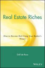 Real Estate Riches: How to Become Rich Using Your Banker′s Money