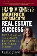 Frank McKinney′s Maverick Approach to Real Estate Success – How You Can Go from a £50,000 Fixer–Upper to a £100 Million Mansion