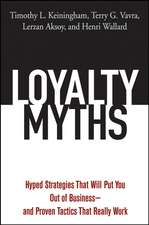 Loyalty Myths – Hyped Strategies That Will Put You Out of Business––and Proven Tactics that Really Work