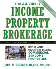 A Master Guide to Income Property Brokerage – Boost Your Income By Selling Commercial and Income Properties 4e