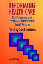 Reforming Health Care – The Philosophy & Practice of International Health Reform (Paper only)