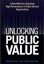 Unlocking Public Value – A New Model For Achieving High Performance In Public Service Organizations