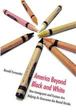 America Beyond Black and White: How Immigrants and Fusions Are Helping Us Overcome the Racial Divide