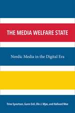 The Media Welfare State: Nordic Media in the Digital Era