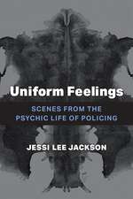 Uniform Feelings: Scenes from the Psychic Life of Policing