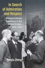 In Search of Admiration and Respect: Chinese Cultural Diplomacy in the United States, 1875–1974