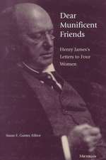 Dear Munificent Friends: Henry James's Letters to Four Women