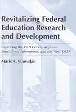 Revitalizing Federal Education Research and Development: Improving the R&D Centers, Regional Educational Laboratories, and the 