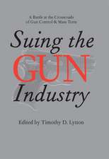 Suing the Gun Industry: A Battle at the Crossroads of Gun Control and Mass Torts