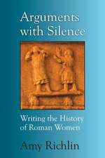 Arguments with Silence: Writing the History of Roman Women