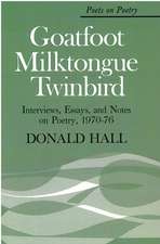 Goatfoot Milktongue Twinbird: Interviews, Essays, and Notes on Poetry, 1970-76