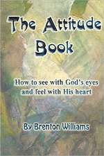 The Attitude Book -- How to See with God's Eyes and Feel with His Heart: Why Age 27 Is Important