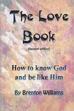 The Love Book: How to Know God and Be Like Him