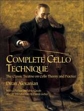 Complete Cello Technique: The Classic Treatise on Cello Theory and Practice