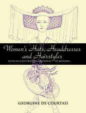 Women's Hats, Headdresses and Hairstyles: With 453 Illustrations, Medieval to Modern