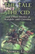 The Tale of the Cid: And Other Stories of Knights and Chivalry