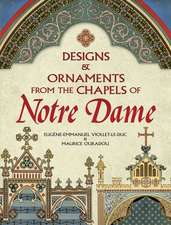 Viollet-Le-Duc, E: Designs and Ornaments from the Chapels of