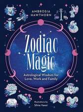 Zodiac Magic: Astrological Wisdom for Love, Work and Family