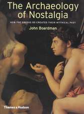 The Archaeology of Nostalgia: How the Greeks Re-Created Their Mythical Past