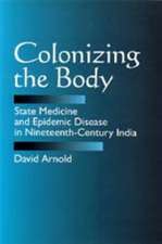 Colonizing the Body – State Medicine & Epidemic Disease in Nineteenth–Century India (Paper)