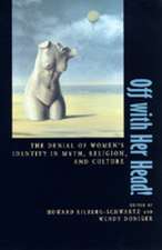 Off with Her Head – The Denial of Womens Identity in Myth, Religion & Culture (Paper)