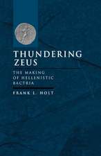 Thundering Zeus – The Making of Hellenistic Bactria