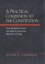 A Practical Companion to the Constitution – How the Supreme Court Has Ruled on Issues from Abortion to Zoning