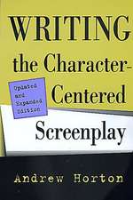 Writing the Character–Centered Screenplay Updated & Expanded Edition