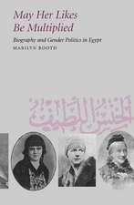 May Her Likes Be Multiplied – Biography & Gender Politics in Egypt