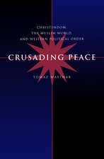 Crusading Peace – Christendom, the Muslim World & Western Political Order