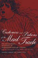 Customers & Patrons of the Mad–Trade – The Management of Lunacy in Eighteenth–Century London with Complete text of John Munro′s 1766 Case Book