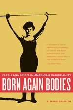 Born Again Bodies – Flesh and Spirit in American Christianity