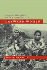 Wayward Women – Sexuality and Agency in a New Guinea Society